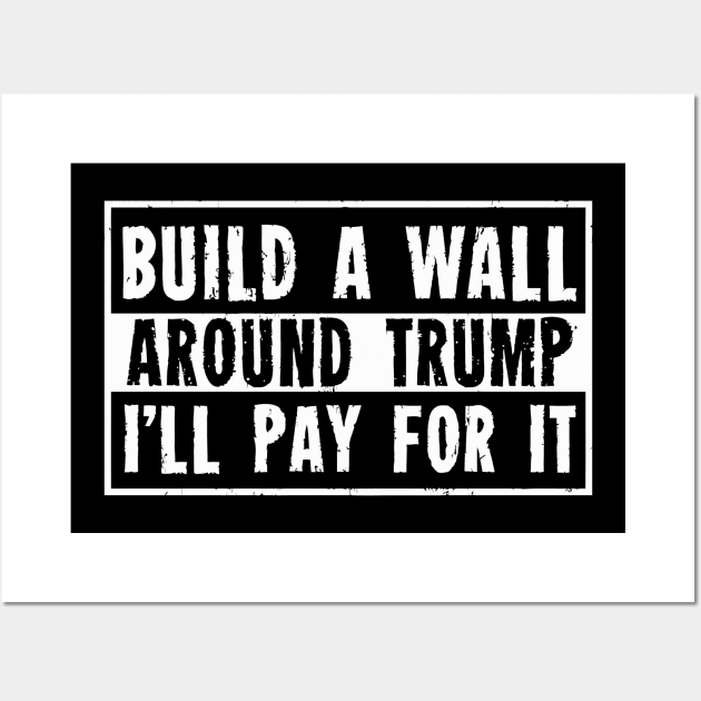 Build a Wall Around Trump Wall Art by tanambos